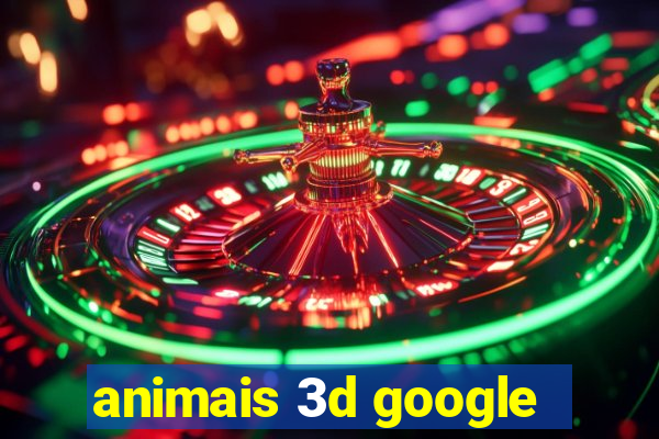 animais 3d google